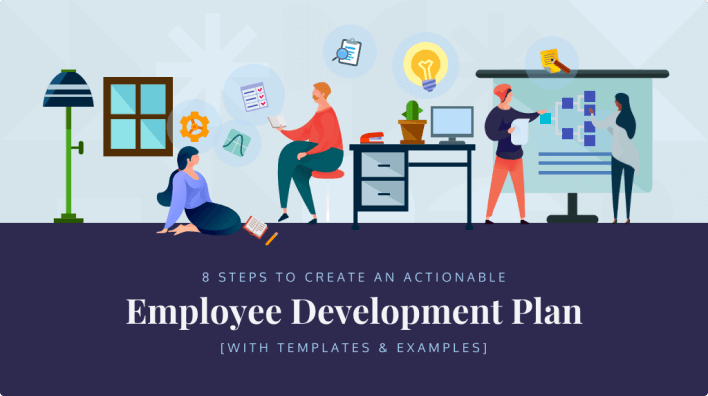 8 Steps to Create an Actionable Employee Development Plan [with Templates & Examples]